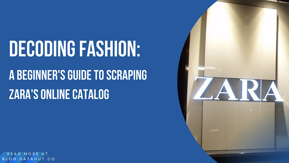 A Beginner’s Guide to Scraping Zara’s Online Catalog