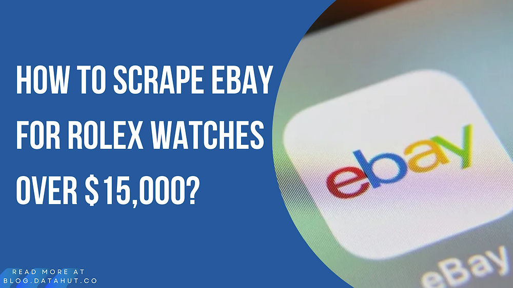 How to Scrape eBay for Rolex Watches Over $15,000?