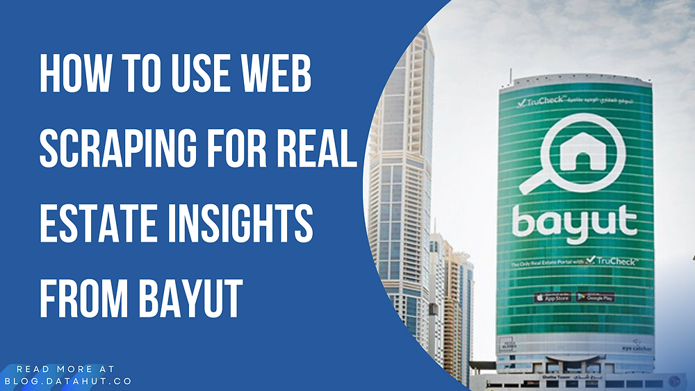 How to Use Web Scraping for Real Estate Insights from Bayut