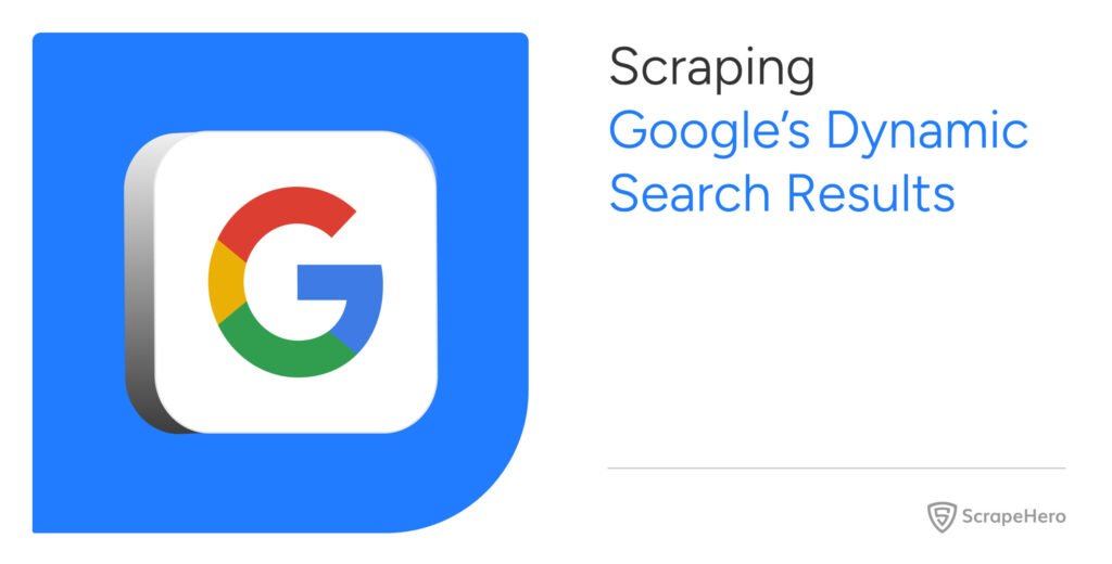 Scraping Google’s Dynamic Search Results Using Python