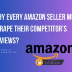 Why Every Amazon Seller Must Scrape Their Competitor’s Reviews