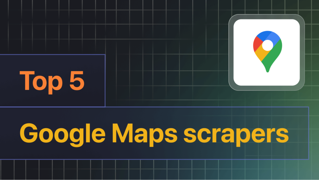 The 5 best Google Maps scrapers