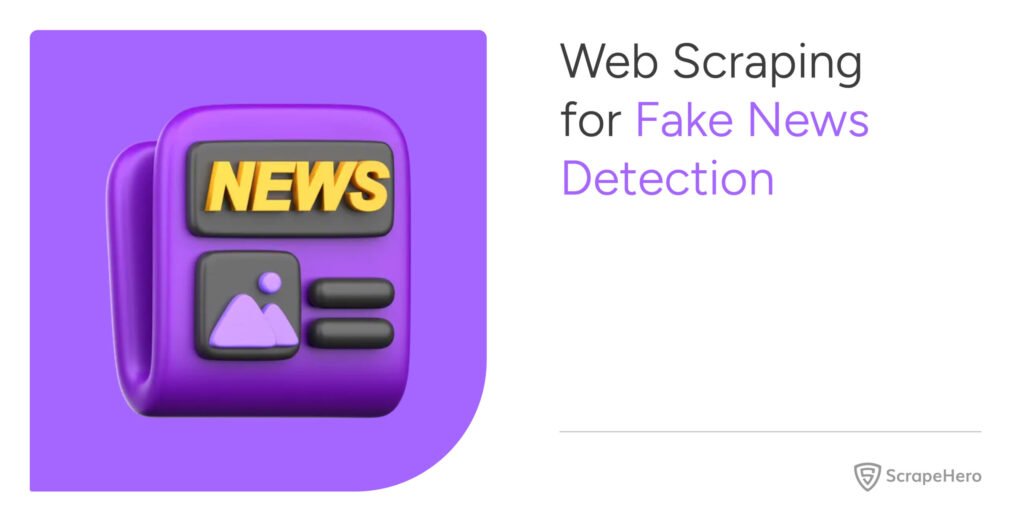 Web Scraping for Fake News Detection Explained